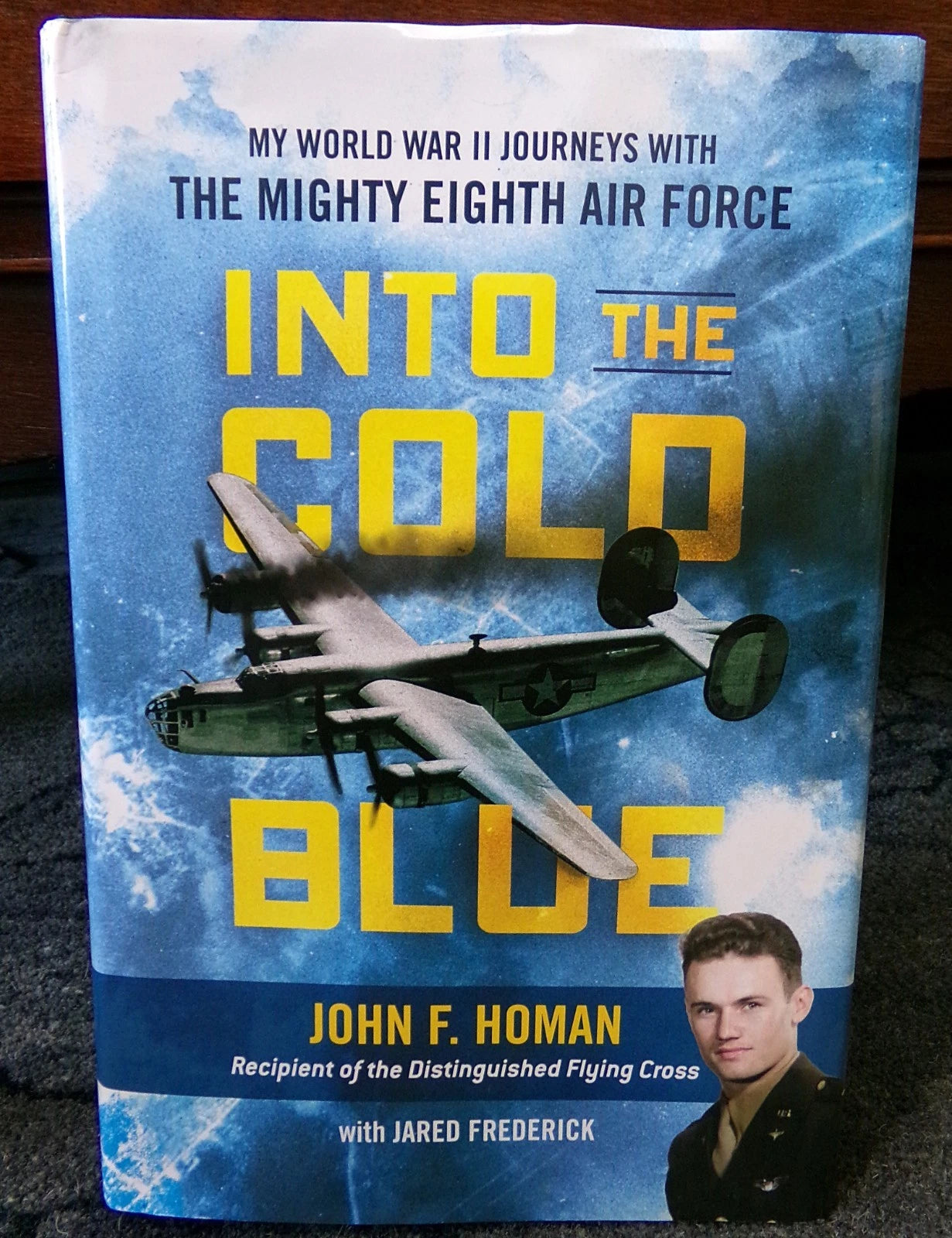 Into the Cold Blue: My World War II Journeys with the Mighty 8th AF John Homan